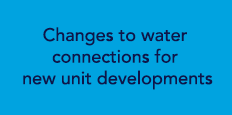 changes to water connections for new unit dev